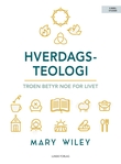 "Hverdagsteologi - troen betyr noe for livet" av Mary Wiley