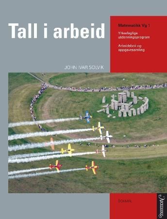 "Tall i arbeid - arbeidsbok og oppgavesamling : matematikk vg1 : yrkesfaglige utdanningsprogram" av John Ivar Solvik
