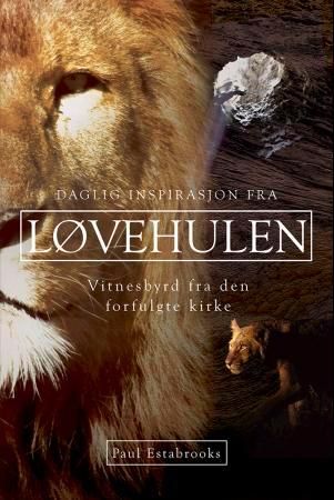 "Daglig inspirasjon fra løvehulen - vitnesbyrd fra den forfulgte kirke" av Paul Estabrooks