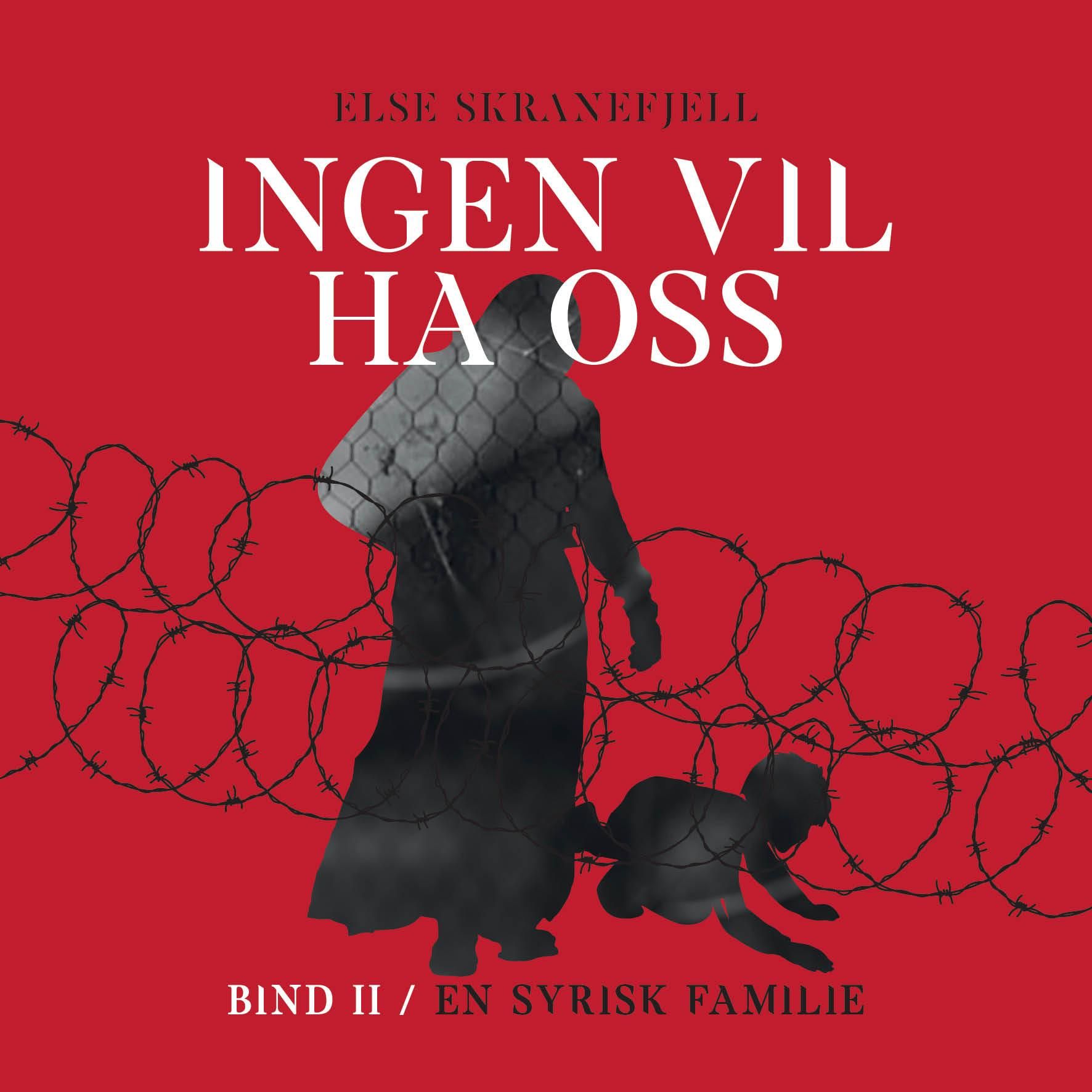 "Ingen vil ha oss - Bind II : En syrisk familie 1942-2018" av Else Skranefjell