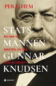 "Statsmannen - nu har vi magten, og den skal bli brukt : en biografi om statsminister Gunnar Knudsen" av Per Eivind Hem
