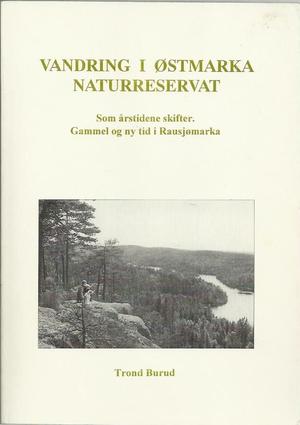 "Vandring i Østmarka naturreservat - Som årstidene skifter. Gammel og ny tid i Rausjømarka." av Trond Burud