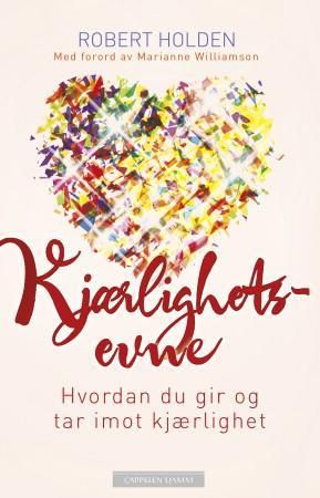 "Kjærlighetsevne - hvordan du gir og tar imot kjærlighet" av Robert Holden