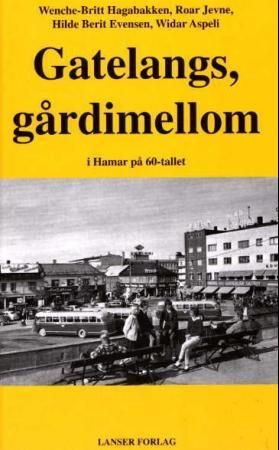 "Gatelangs, gårdimellom - i Hamar på 60-tallet" av Wenche-Britt Hagabakken