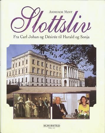 "Slottsliv - fra Karl Johan og Desiree til Harald og Sonja" av Annemor Møst