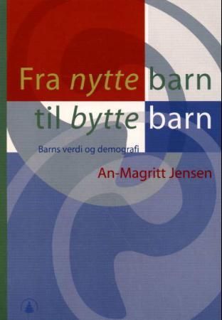 "Fra nyttebarn til byttebarn? - barns verdi og demografi" av An-Magritt Jensen