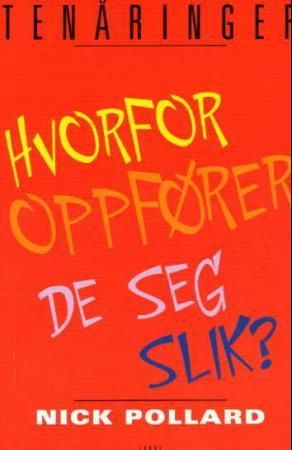 "Tenåringer - hvorfor oppfører de seg slik?" av Nick Pollard