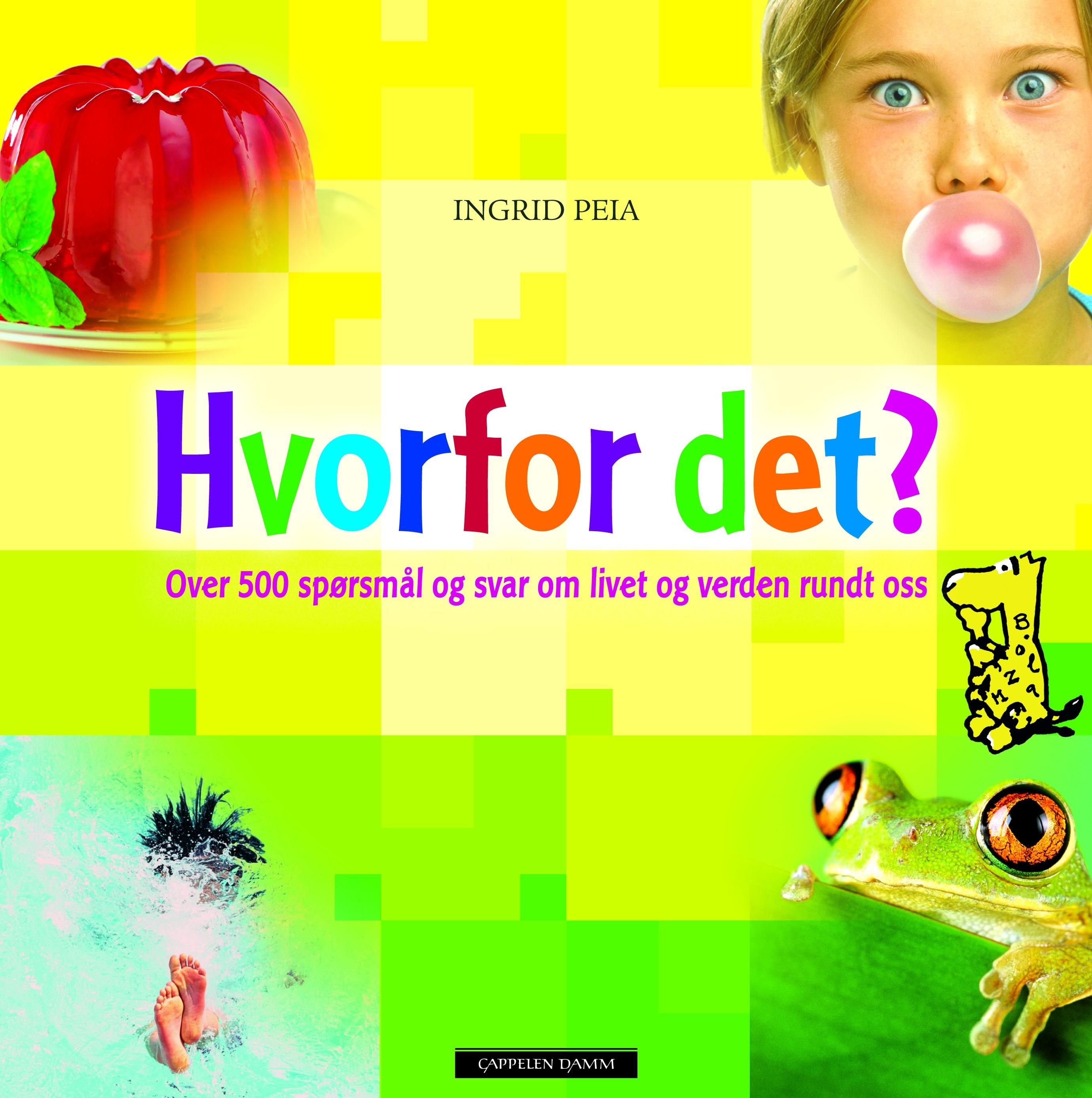 "Hvorfor det? - over 500 spørsmål og svar om livet og verden rundt oss" av Ingrid Peia