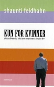 "Kun for kvinner - dette bør du vite om mannens indre liv" av Shaunti Feldhahn