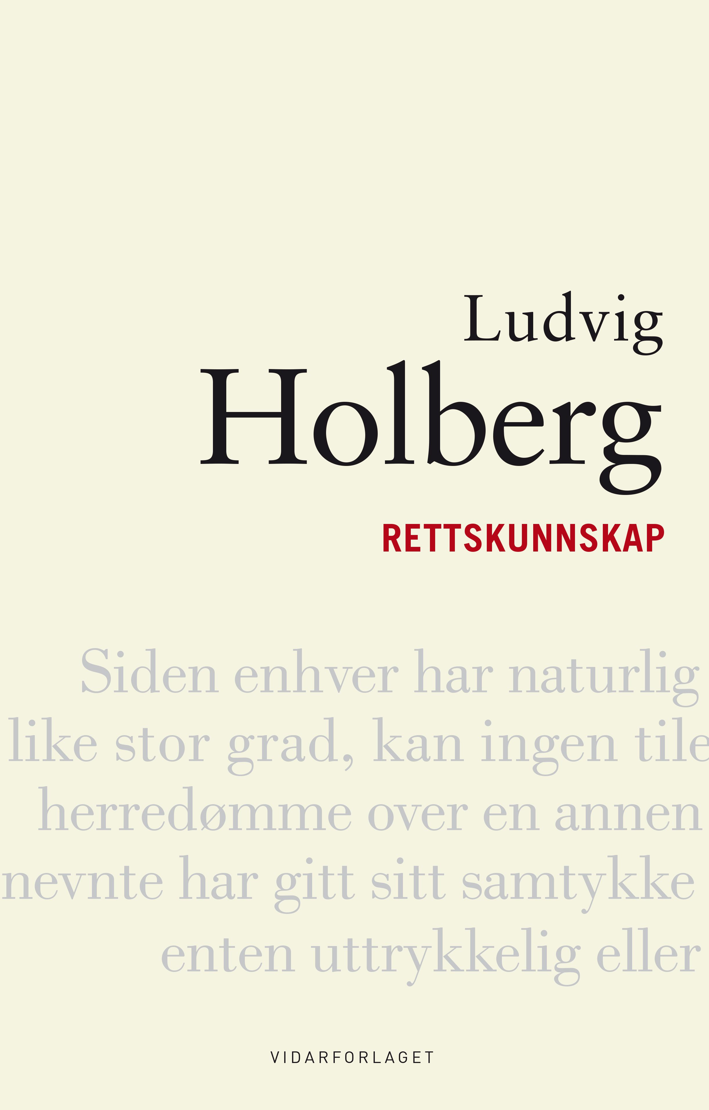 "Rettskunnskap - basert på de fremste juristers prinsipper, illustrert med eksempler og jevnført med eldre og nye lover (1751)" av Ludvig Holberg