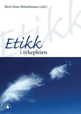 "Etikk i sykepleien" av Berit Støre Brinchmann