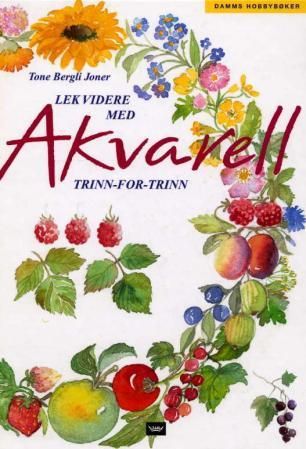 "Lek videre med akvarell - trinn-for-trinn" av Tone Bergli Joner