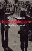 "Jesusvekkelsen - en fortelling fra 70-tallet" av Peter Svalheim