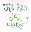 Omslagsbilde av Til han jeg elsker