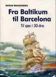 "Fra Baltikum til Barcelona - til sjøs i 30-åra" av Reidar Brandsberg