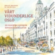 "Vårt vidunderlige Oslo - en vandring gjennom hovedstadens gater" av Jørn-Kr. Jørgensen
