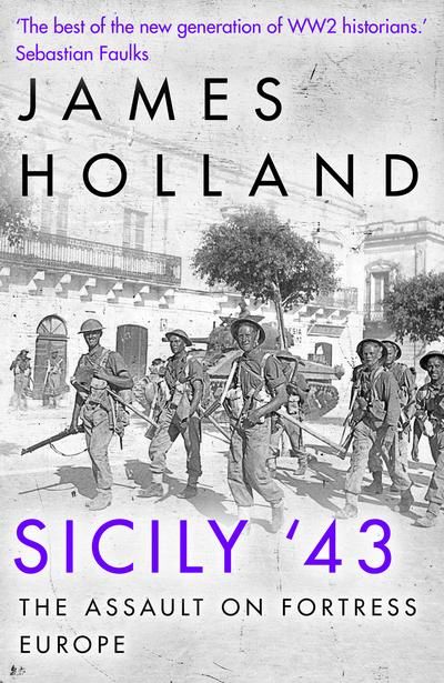"Sicily '43 - the first assault on fortress Europe" av James Holland