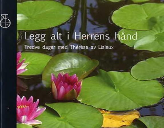 "Legg alt i Herrens hånd - tredve dager med Thérèse av Lisieux" av Thérèse