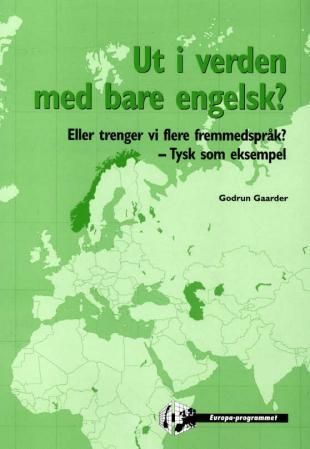 "Ut i verden med bare engelsk? - eller trenger vi flere fremmedspråk? - tysk som eksempel : prosjektrapport" av Godrun Gaarder