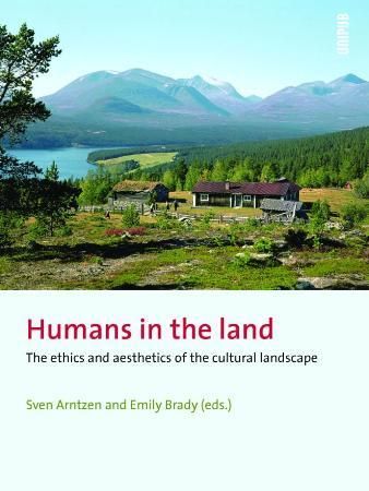 "Humans in the land - the ethics and aesthetics of the cultural landscape" av Sven Arntzen