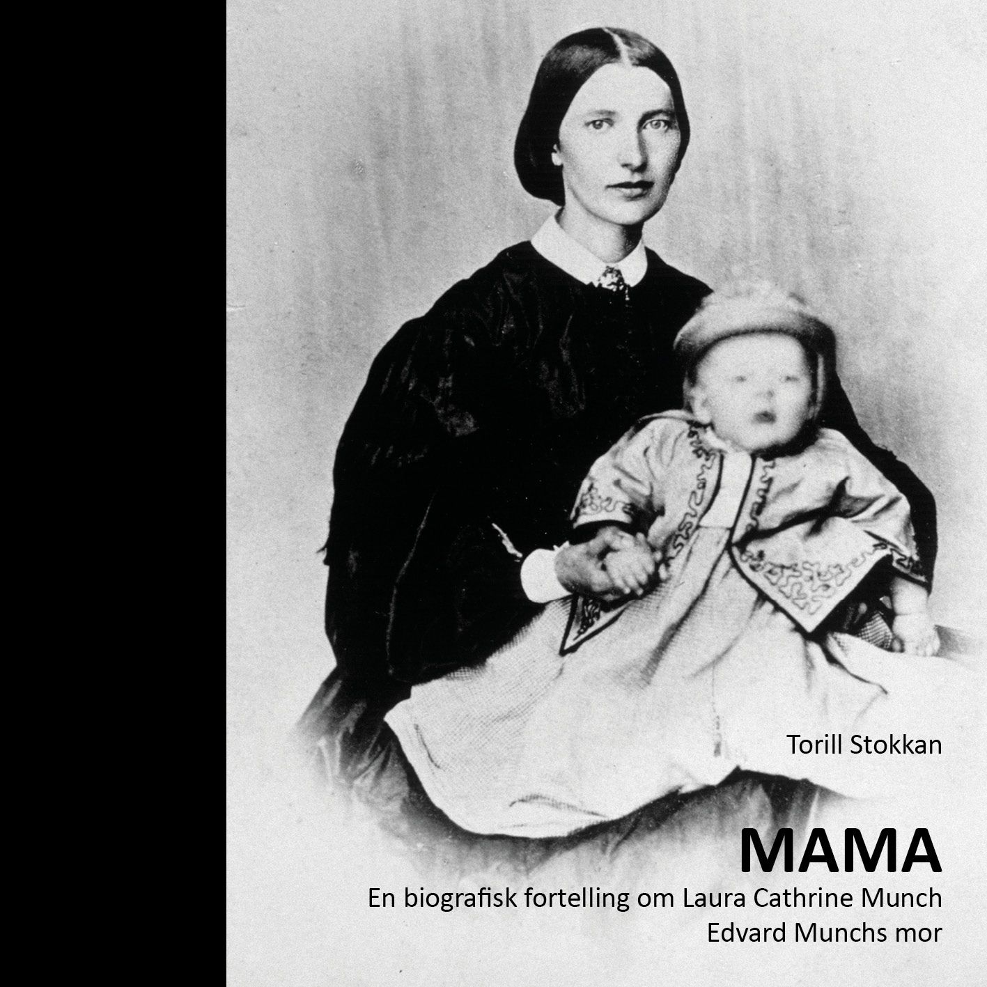 "Mama - en biografisk fortelling om Laura Cathrine Munch - Edvard Munchs mor" av Torill Stokkan