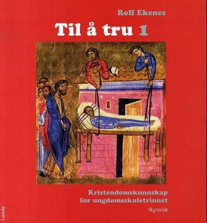 "Til å tru 1 - kristendomskunnskap for ungdomstrinnet" av Rolf Ekenes