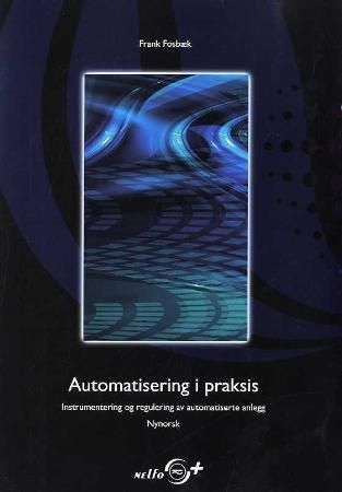 "Automatisering i praksis - instrumentering og regulering av automatiserte anlegg" av Frank Fosbæk