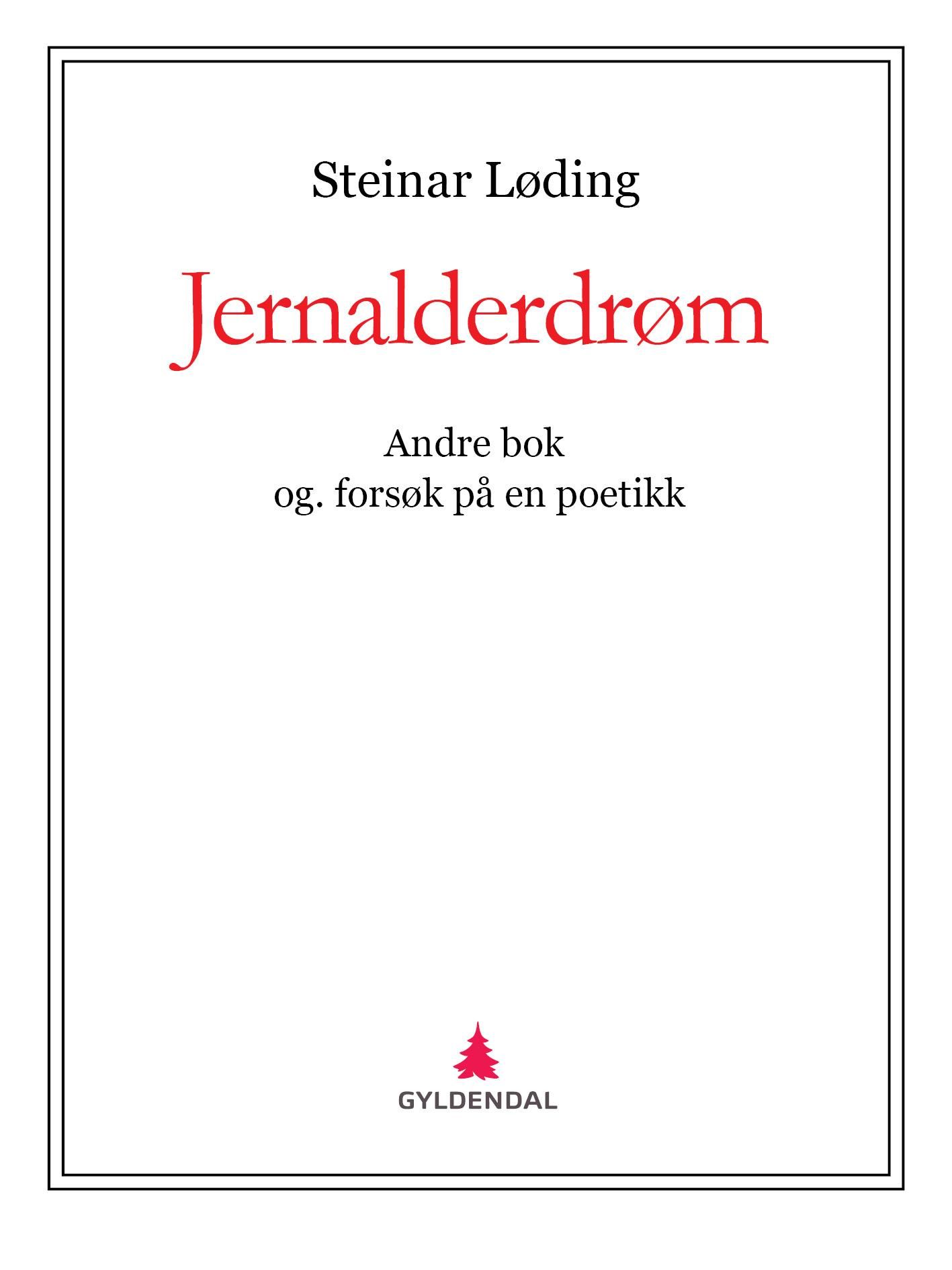 "Jernalderdrøm - andre bok : og. forsøk på en poetikk : (slags roman-fragment)" av Steinar Løding