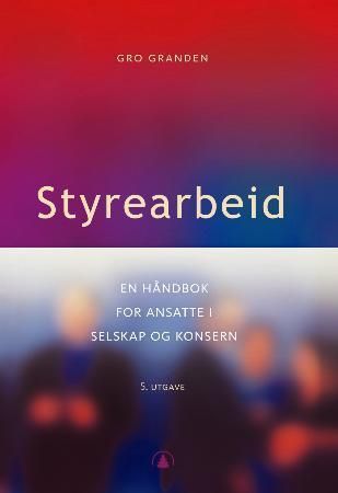 "Styrearbeid - en håndbok for ansatte i selskap og konsern" av Gro Granden