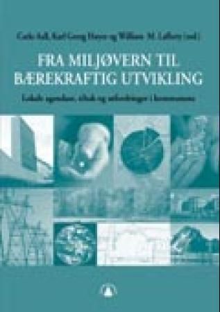 "Fra miljøvern til bærekraftig utvikling i kommunene - lokale agendaer, tiltak og utfordringer" av Carlo Aall