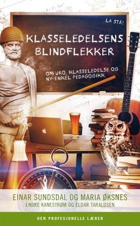 "Klasseledelsens blindflekker - om uro, klasseledelse og ny-enkel pedagogikk" av Einar Sundsdal