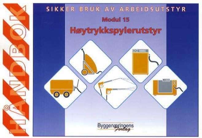 "Sikker bruk av arbeidsutstyr - modul 15 : høytrykkspylerutstyr : håndbok" av Tom Ekeli