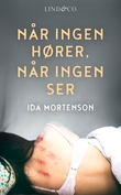 "Når ingen hører, når ingen ser" av Ida Mortenson