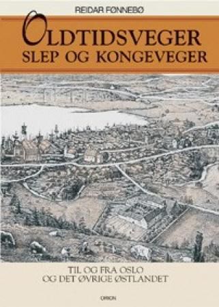 "Oldtidsveger, slep og kongeveier - i Oslo og på Østlandet" av Reidar Fønnebø