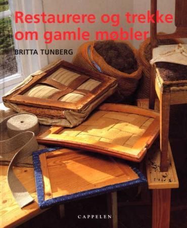 "Restaurere og trekke om gamle møbler" av Britta Tunberg