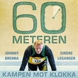 "60-meteren - kampen mot klokka" av Sindre Leganger