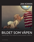 "Bildet som våpen - karikaturer i politikkens og religionens tjeneste" av Jan Kokkin