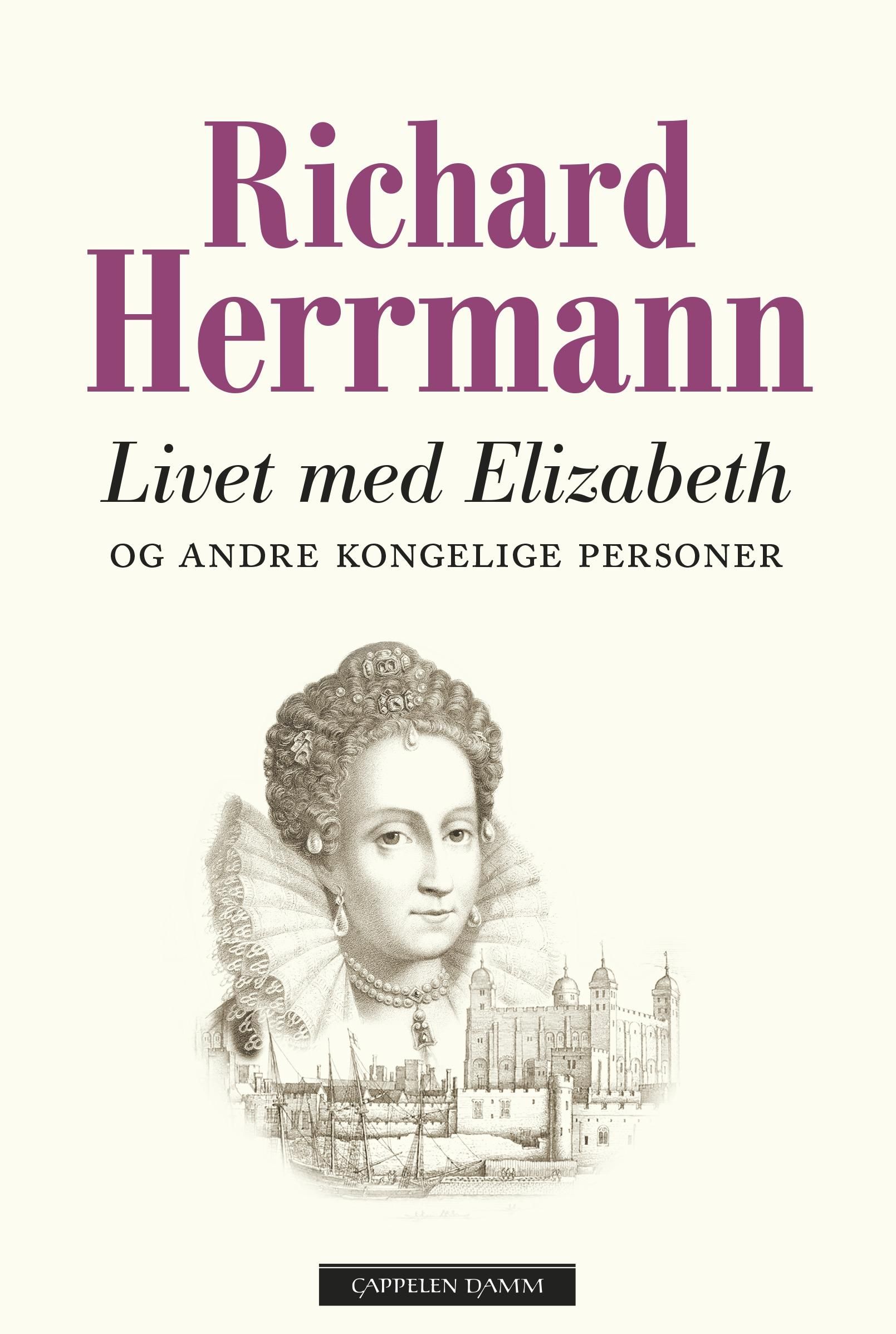 "Livet med Elizabeth og andre kongelige personer - historien om Tudor-dynastiet på den engelske tronen" av Richard Herrmann