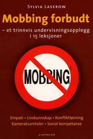 Mobbing forbudt - et trinnvis undervisningsopplegg i 15 leksjoner : empati, livskunnskap, konfliktløsninger, kameratsamtaler, sosial kompetanse