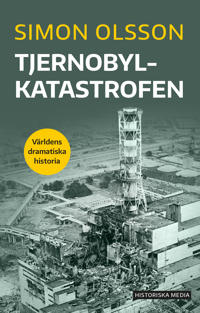 "Tjernobylkatastrofen Världens dramatiska historia" av Simon Olsson