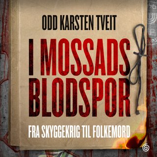 I Mossads blodspor - fra skyggekrig til folkemord