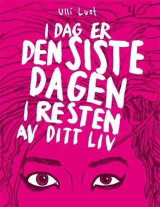 "I dag er den siste dagen i resten av ditt liv" av Ulli Lust