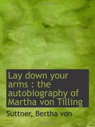 "Lay down your arms the autobiography of Martha von Tilling" av Suttner, Bertha von