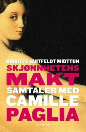 "Skjønnhetens makt samtaler med Camille Paglia" av Birgitte Huitfeldt Midttun