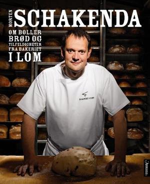 "Morten Schakenda om boller, brød og tilfeldigheter fra Bakeriet i Lom" av John Rørdam