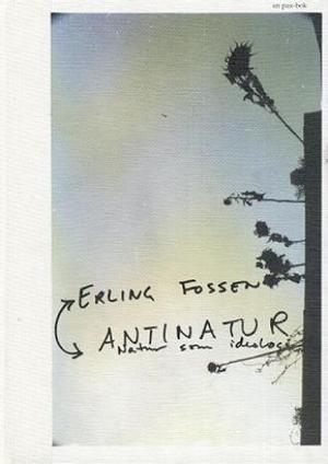 "Antinatur - natur som ideologi" av Erling Fossen
