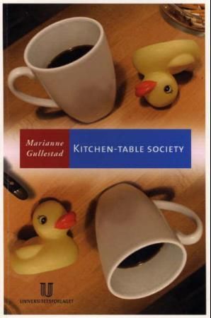 "Kitchen-table society a case study of the family life and friendships og young working-class mothers in urban Norway" av Marianne Gullestad