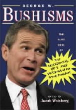 "George W. Bushisms - the Slate book of the accidental wit and wisdom of our forty-third president" av Jacob Weisberg