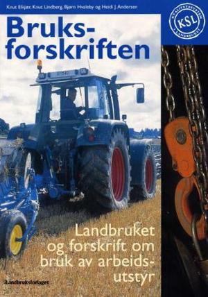 "Bruksforskriften - landbruket og forskrift om bruk av arbeidsutstyr" av Knut Elkjær