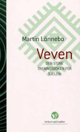 "Veven den store treningsboken for sjelen : om å bli fascinert av det indre livets dybder" av Martin Lönnebo